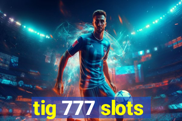 tig 777 slots